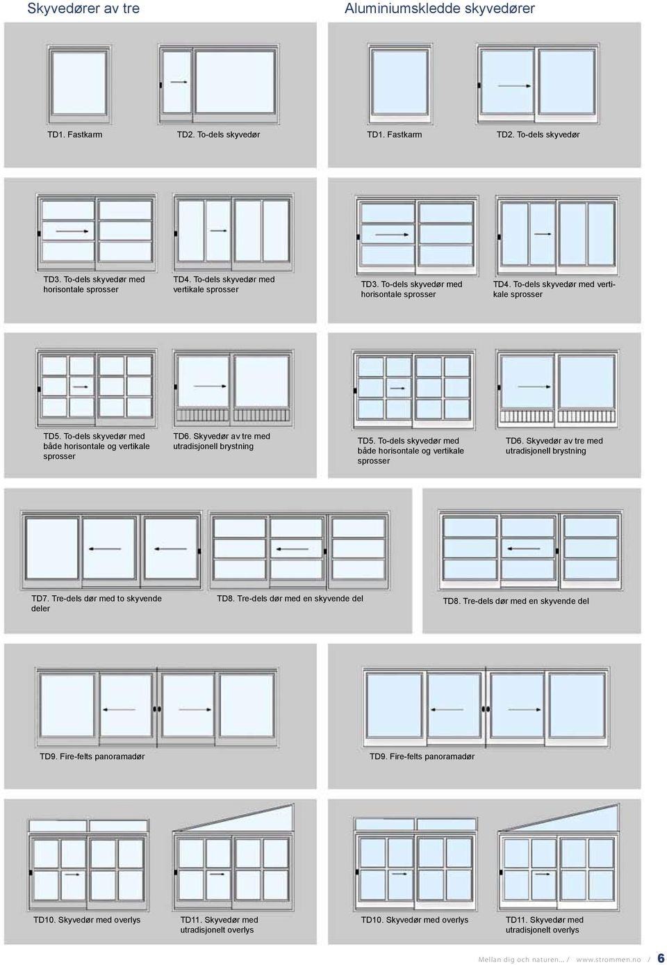 To-dels skyvedør med både horisontale og vertikale sprosser TD6. Skyvedør av tre med utradisjonell brystning TD5. To-dels skyvedør med både horisontale og vertikale sprosser TD6.