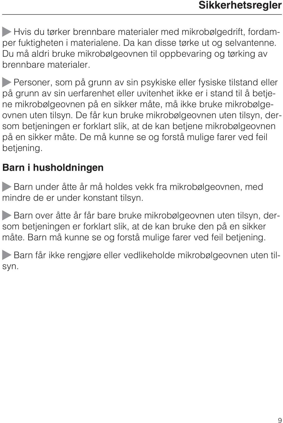 ~ Personer, som på grunn av sin psykiske eller fysiske tilstand eller på grunn av sin uerfarenhet eller uvitenhet ikke er i stand til å betjene mikrobølgeovnen på en sikker måte, må ikke bruke