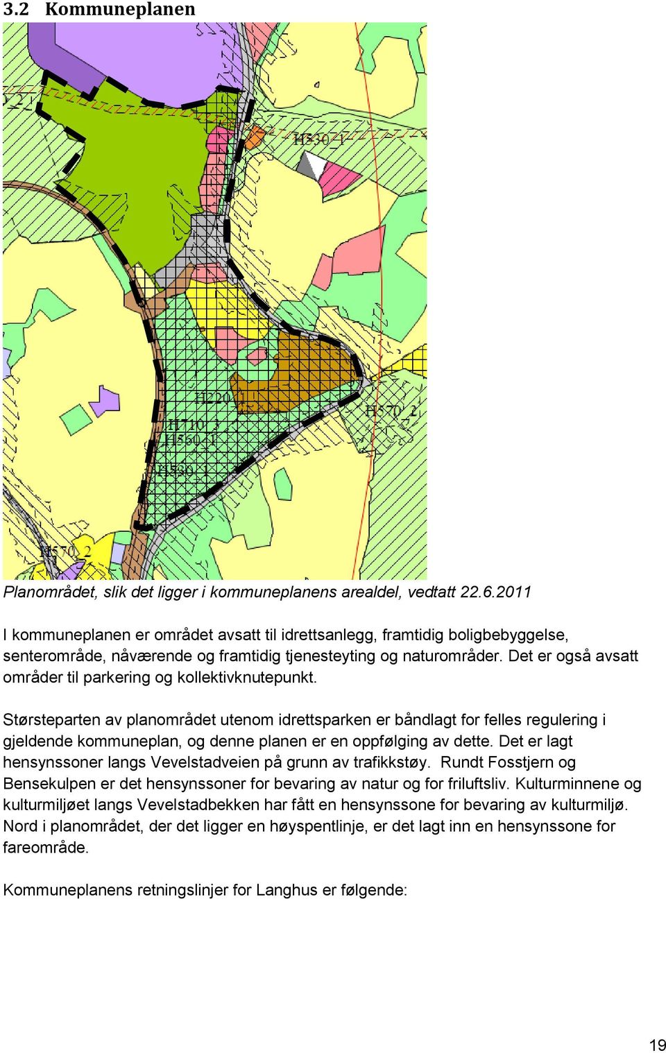 Det er også avsatt områder til parkering og kollektivknutepunkt.