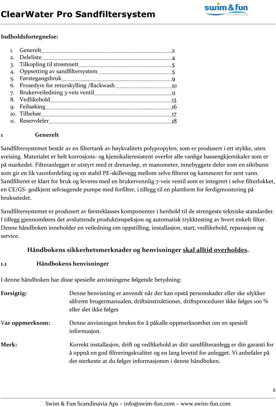 Reservdeler 18 1 Generelt Sandfiltersystemet består av en filtertank av høykvalitets polypropylen, som er produsert i ett stykke, uten sveising.