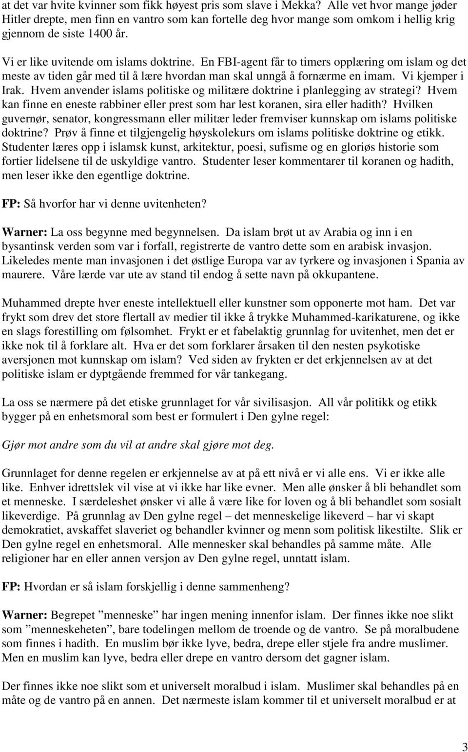 En FBI-agent får to timers opplæring om islam og det meste av tiden går med til å lære hvordan man skal unngå å fornærme en imam. Vi kjemper i Irak.