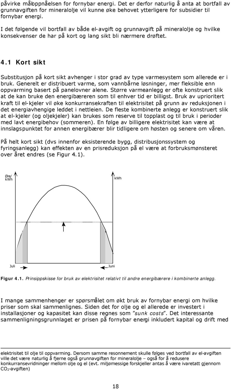 1 Kort sikt Substitusjon på kort sikt avhenger i stor grad av type varmesystem som allerede er i bruk.