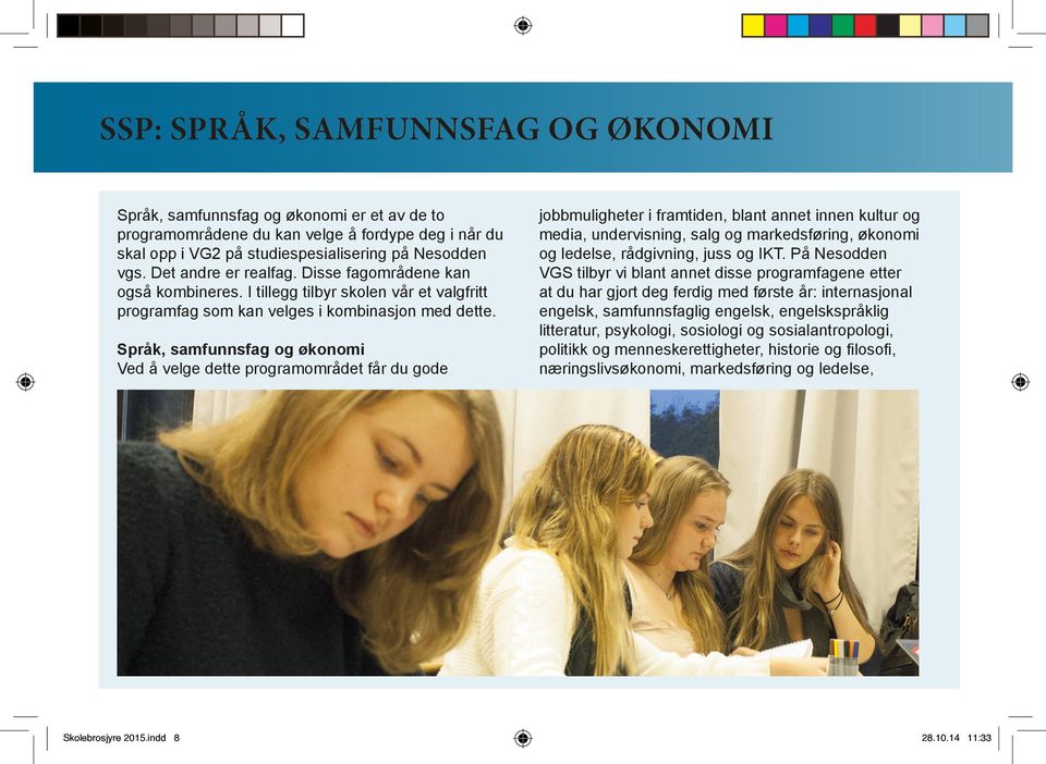 Språk, samfunnsfag og økonomi Ved å velge dette programområdet får du gode Skolebrosjyre 2015.