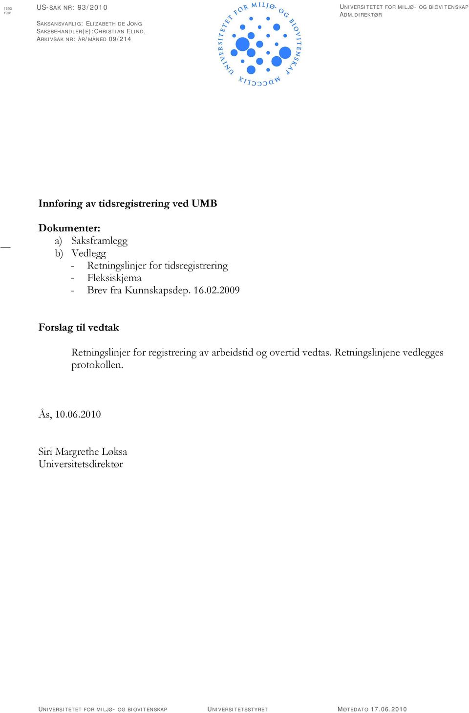 DIREKTØR Innføring av tidsregistrering ved UMB Dokumenter: a) Saksframlegg b) Vedlegg - Retningslinjer for tidsregistrering - Fleksiskjema - Brev fra