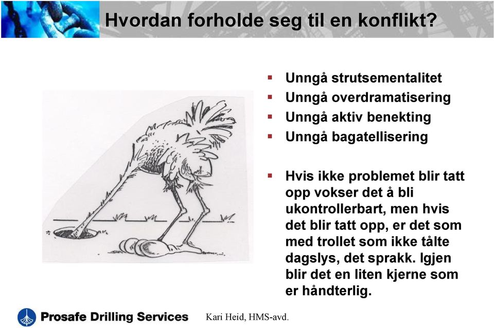 bagatellisering Hvis ikke problemet blir tatt opp vokser det å bli ukontrollerbart,