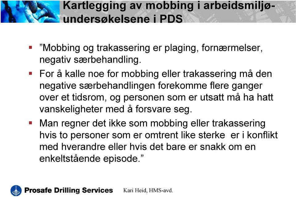 For å kalle noe for mobbing eller trakassering må den negative særbehandlingen forekomme flere ganger over et tidsrom, og