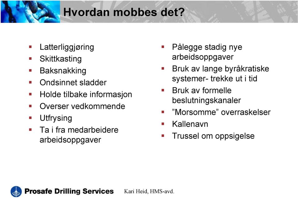 Overser vedkommende Utfrysing Ta i fra medarbeidere arbeidsoppgaver Pålegge stadig nye