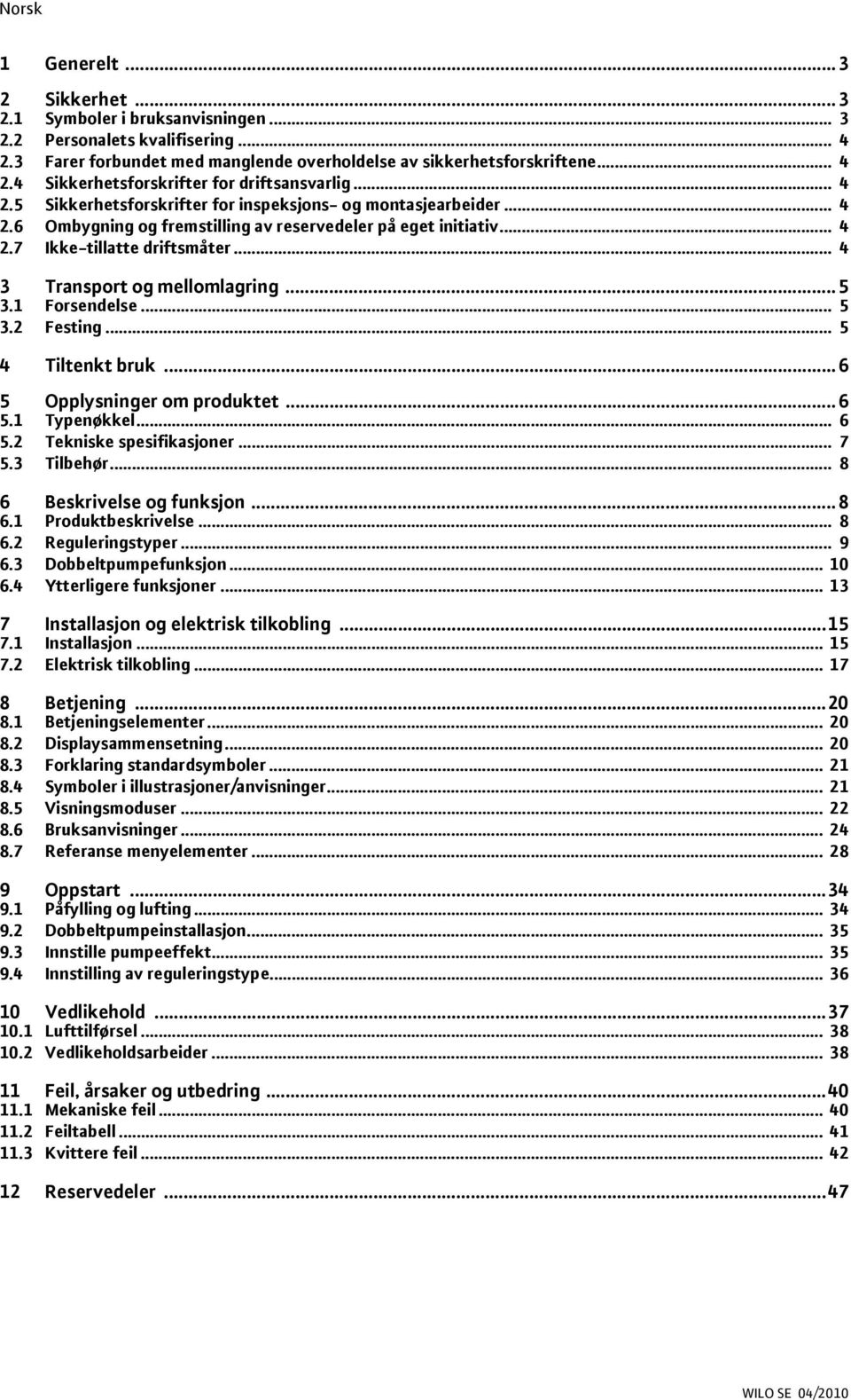 .. 4 3 Transport og mellomlagring... 5 3.1 Forsendelse... 5 3.2 Festing... 5 4 Tiltenkt bruk... 6 5 Opplysninger om produktet... 6 5.1 Typenøkkel... 6 5.2 Tekniske spesifikasjoner... 7 5.3 Tilbehør.