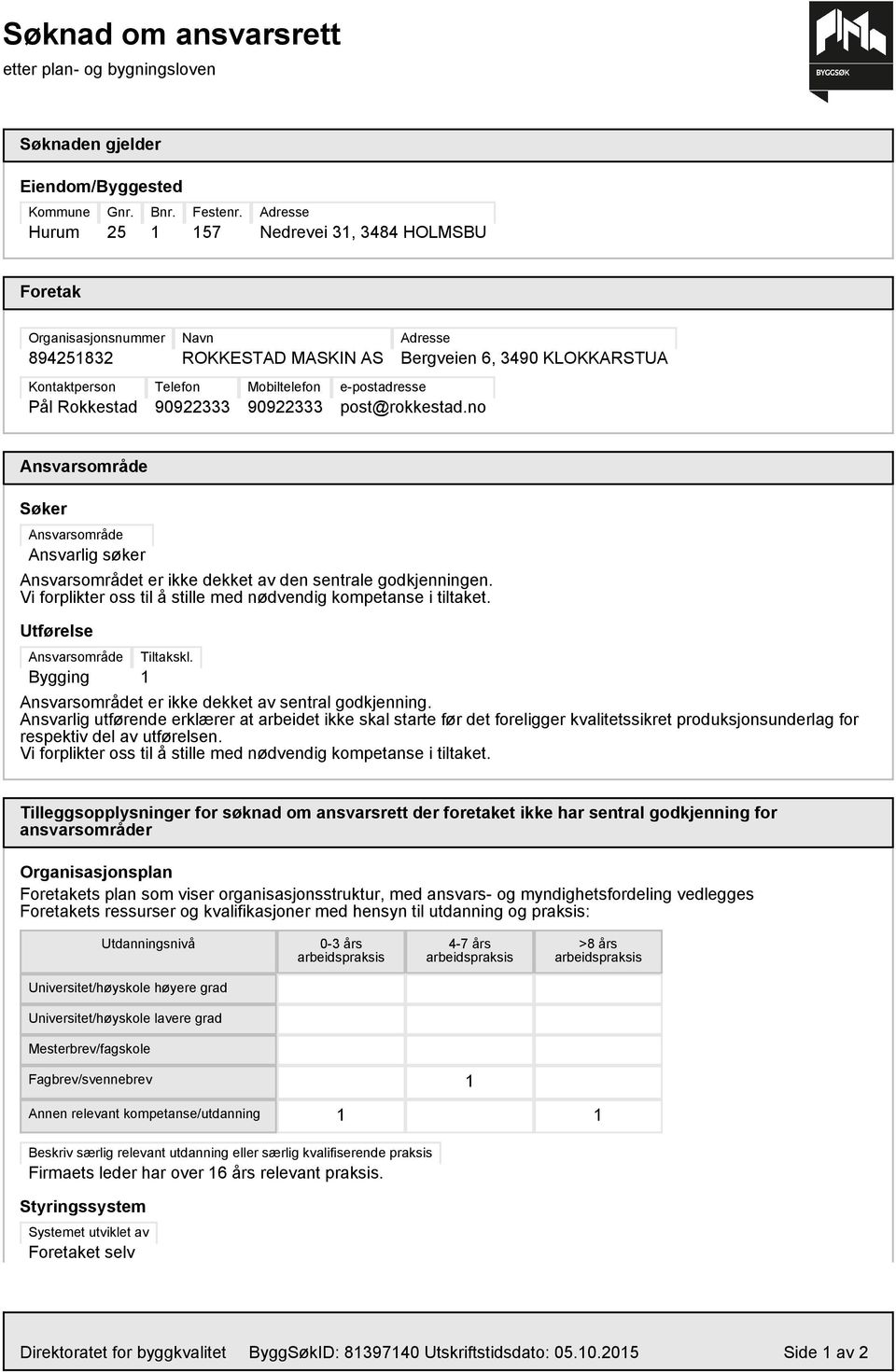 90922333 e-postadresse post@rokkestad.no Ansvarsområde Søker Ansvarsområde Ansvarlig søker Ansvarsområdet er ikke dekket av den sentrale godkjenningen.