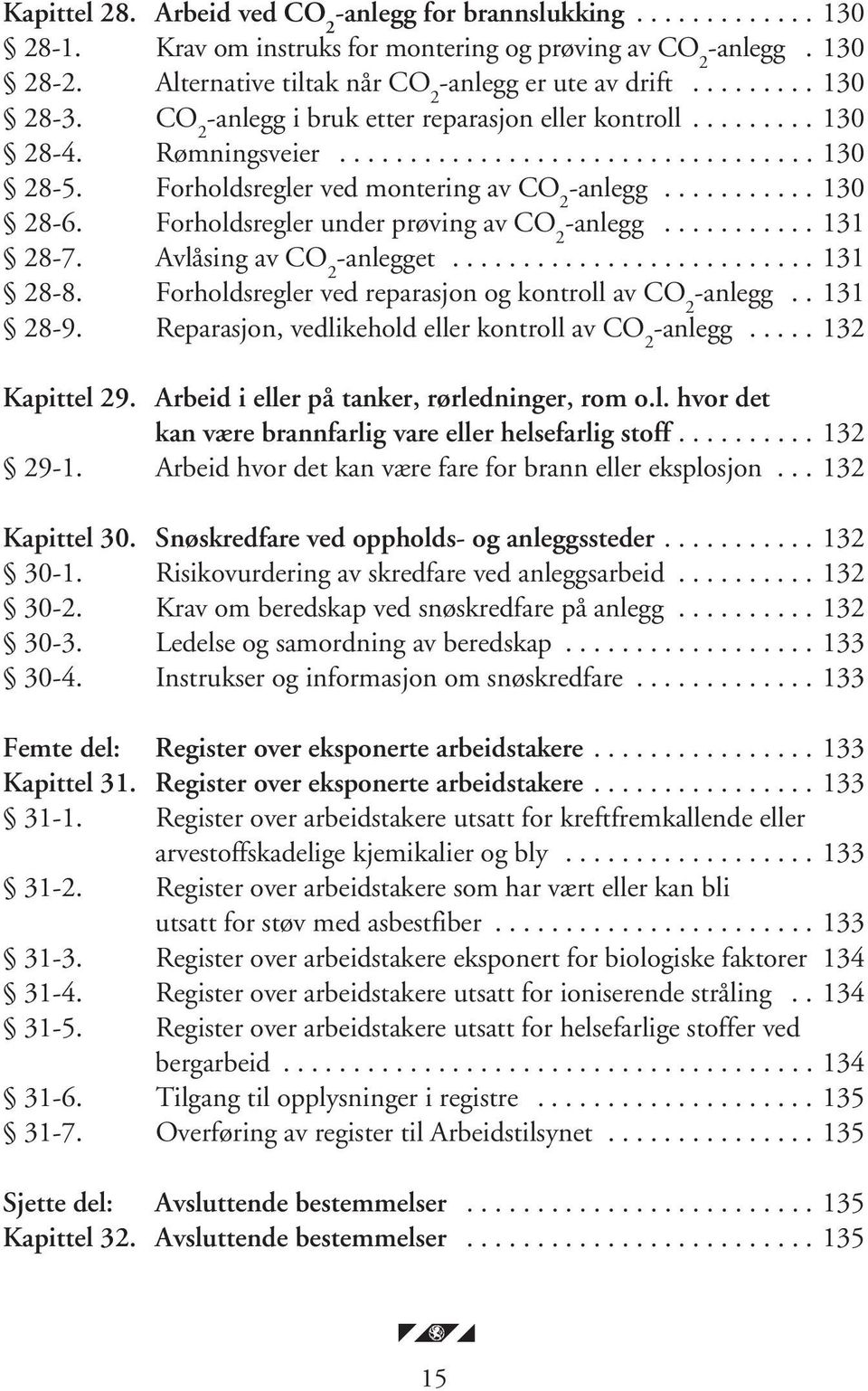 .......... 130 28-6. Forholdsregler under prøving av CO 2 -anlegg........... 131 28-7. Avlåsing av CO 2 -anlegget.......................... 131 28-8.