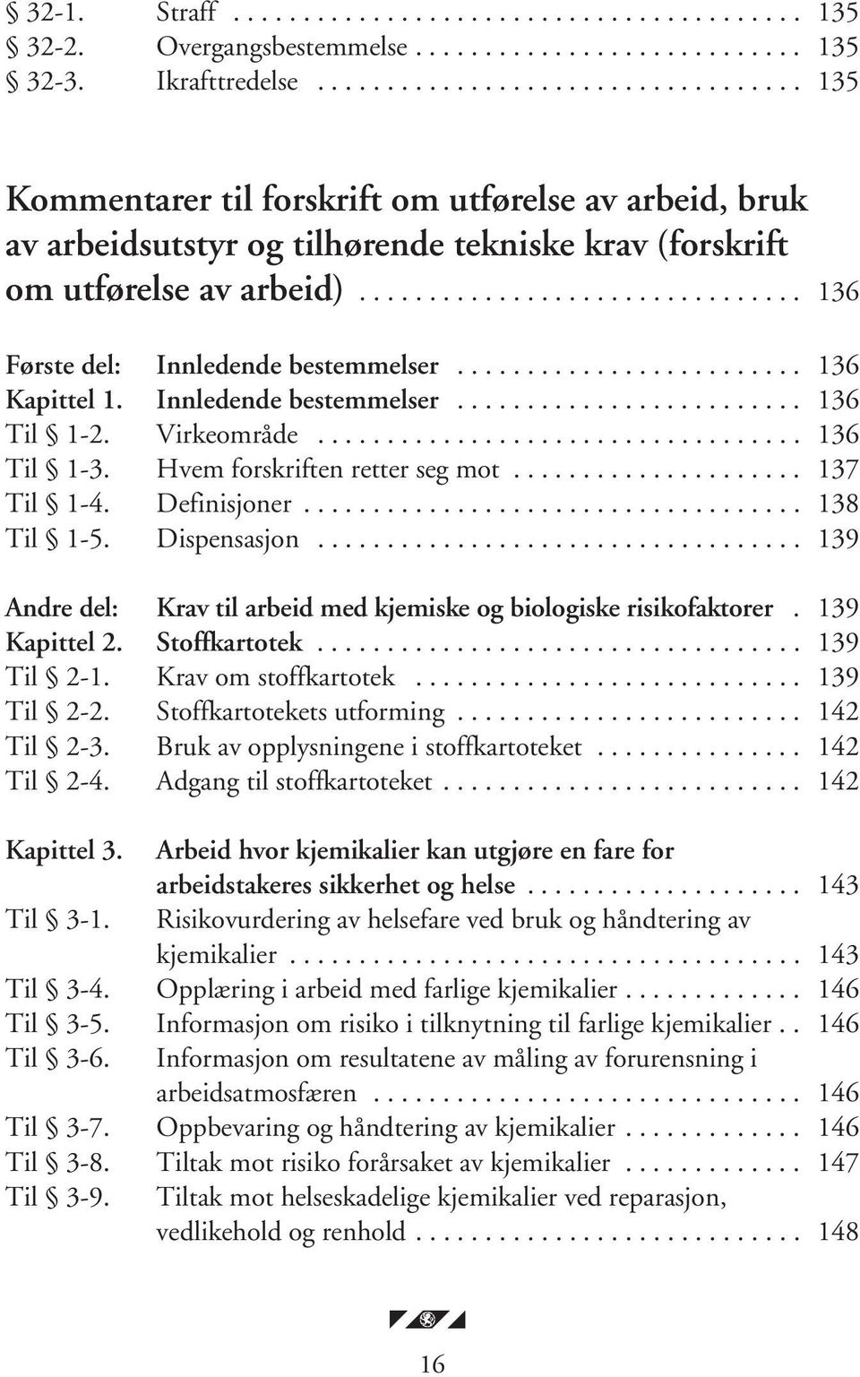 ............................... 136 Første del: Innledende bestemmelser......................... 136 Kapittel 1. Innledende bestemmelser......................... 136 Til 1-2. Virkeområde................................... 136 Til 1-3.