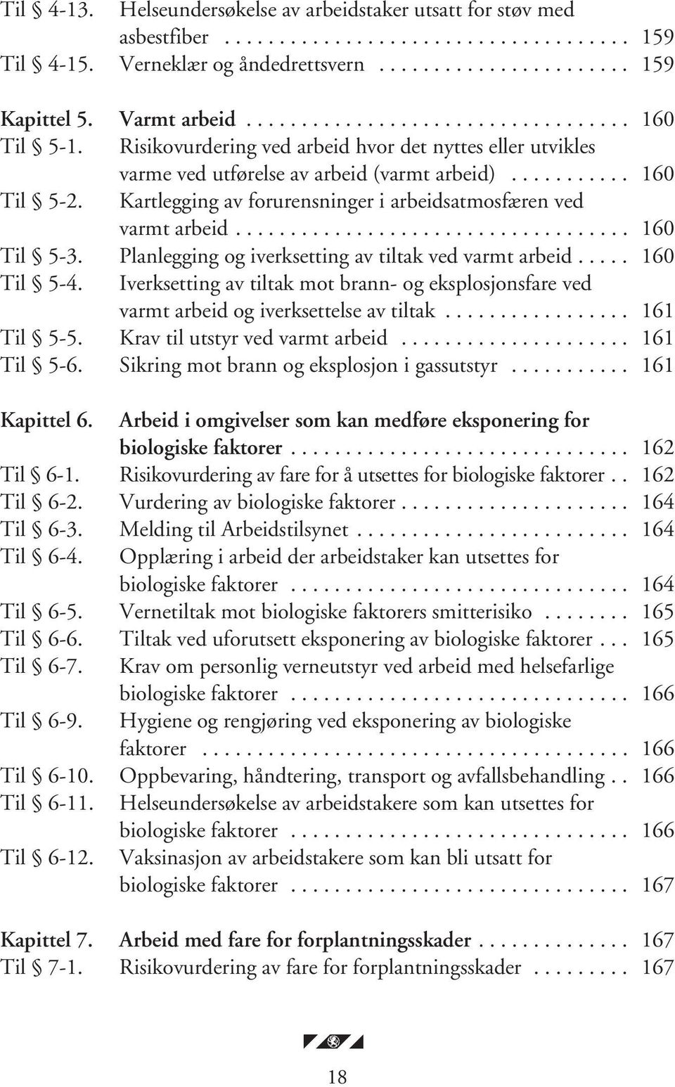 Kartlegging av forurensninger i arbeidsatmosfæren ved varmt arbeid.................................... 160 Til 5-3. Planlegging og iverksetting av tiltak ved varmt arbeid..... 160 Til 5-4.