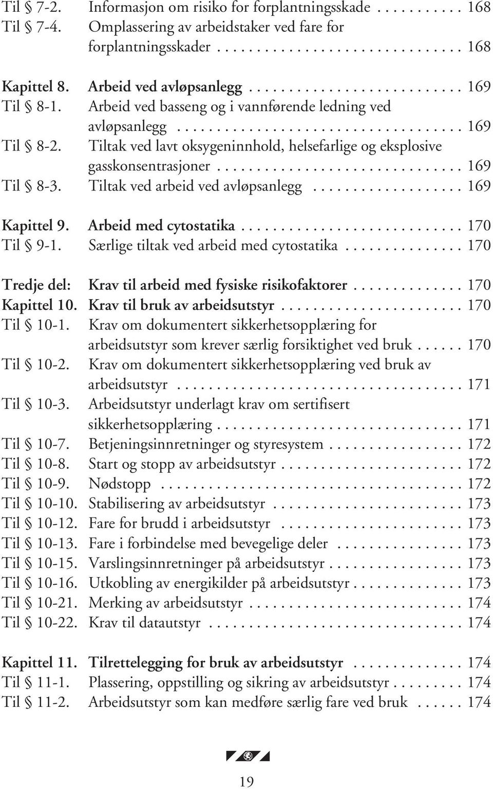 Tiltak ved lavt oksygeninnhold, helsefarlige og eksplosive gasskonsentrasjoner............................... 169 Til 8-3. Tiltak ved arbeid ved avløpsanlegg................... 169 Kapittel 9.