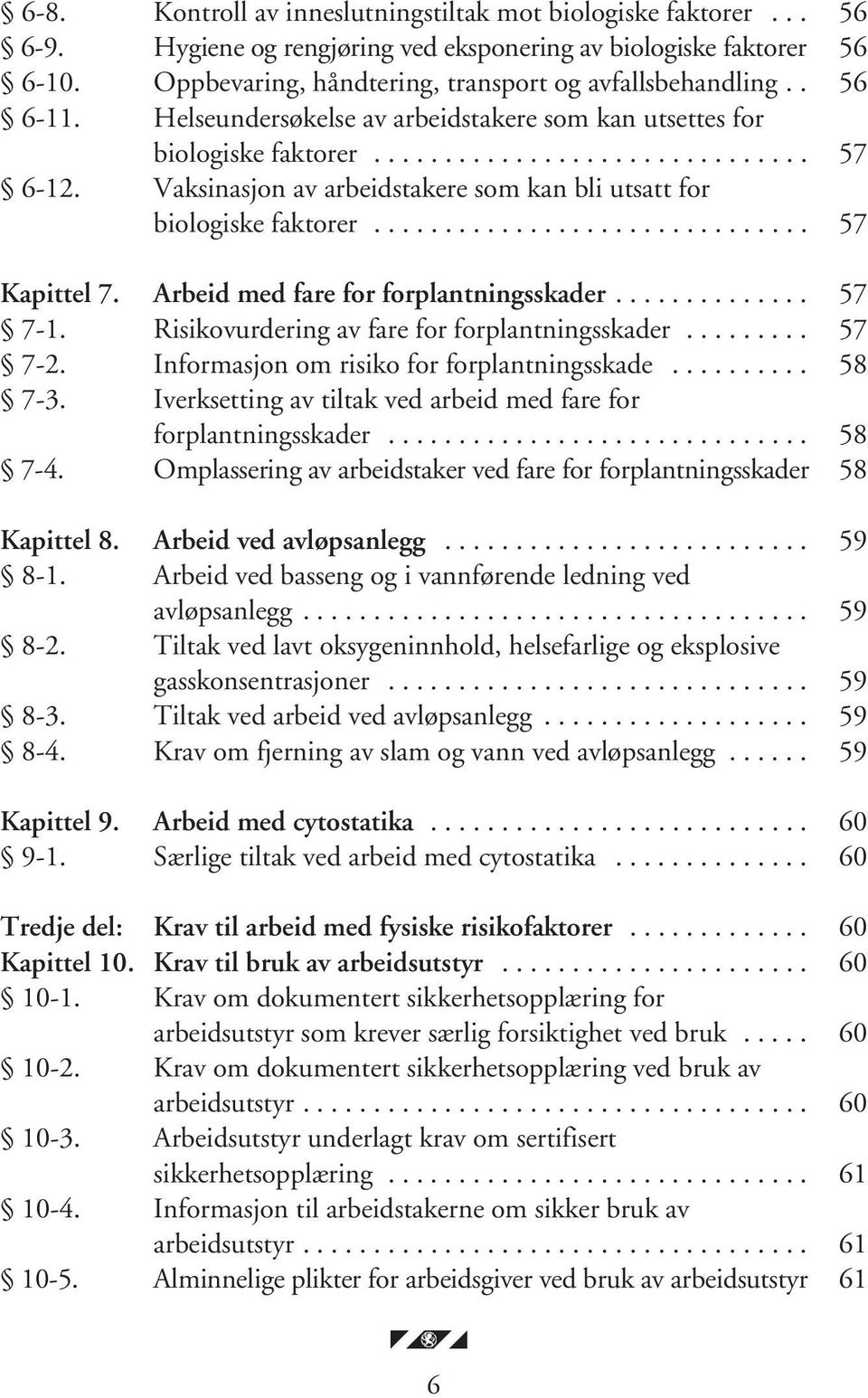 .............................. 57 Kapittel 7. Arbeid med fare for forplantningsskader.............. 57 7-1. Risikovurdering av fare for forplantningsskader......... 57 7-2.