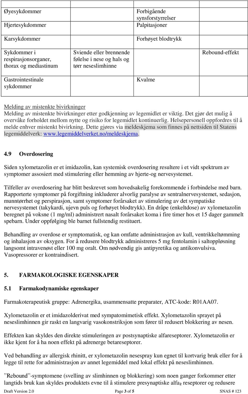 Det gjør det mulig å overvåke forholdet mellom nytte og risiko for legemidlet kontinuerlig. Helsepersonell oppfordres til å melde enhver mistenkt bivirkning.