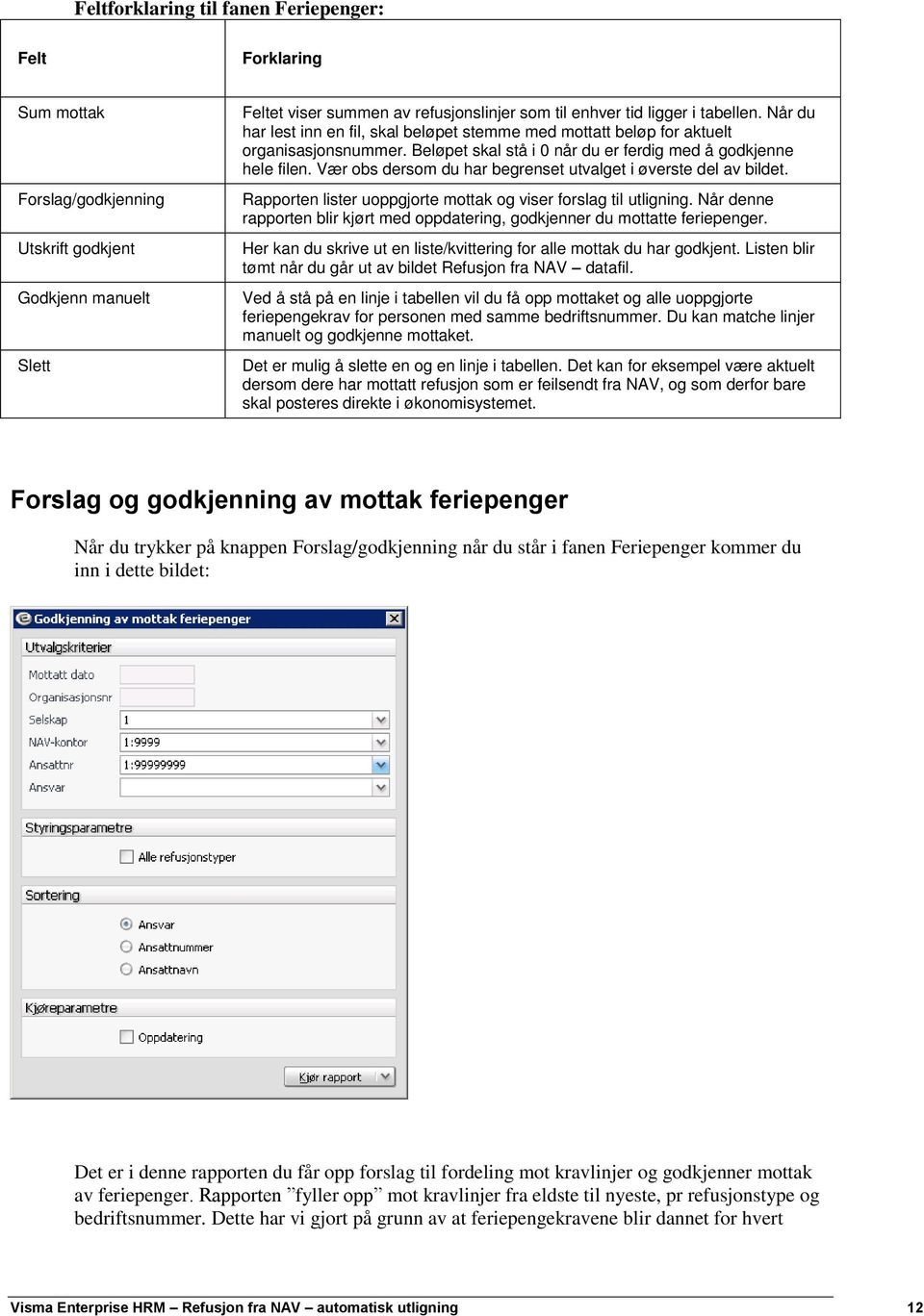 Vær obs dersom du har begrenset utvalget i øverste del av bildet. Rapporten lister uoppgjorte mottak og viser forslag til utligning.