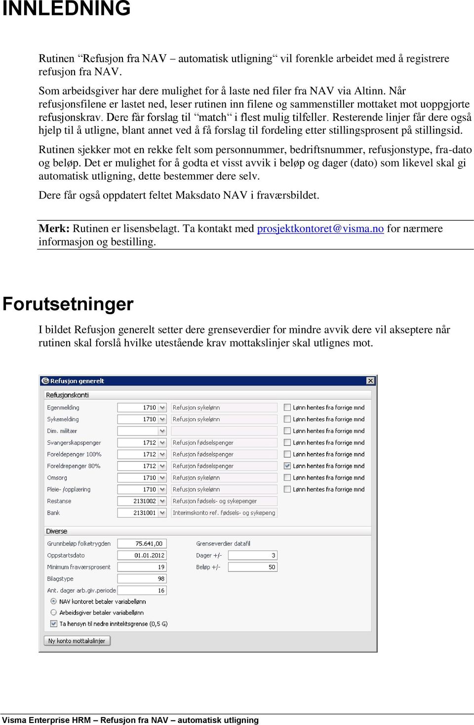 Resterende linjer får dere også hjelp til å utligne, blant annet ved å få forslag til fordeling etter stillingsprosent på stillingsid.