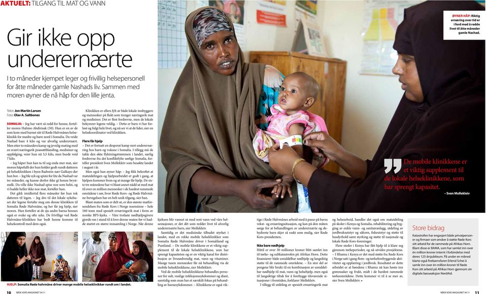 Saltbones SOMALIA: Jeg har vært så redd for henne, forteller moren Halimo Abdirisak (30). Hun er en av de som kom med barnet sitt til Røde Halvmånes helseklinikk for mødre og barn nord i Somalia.