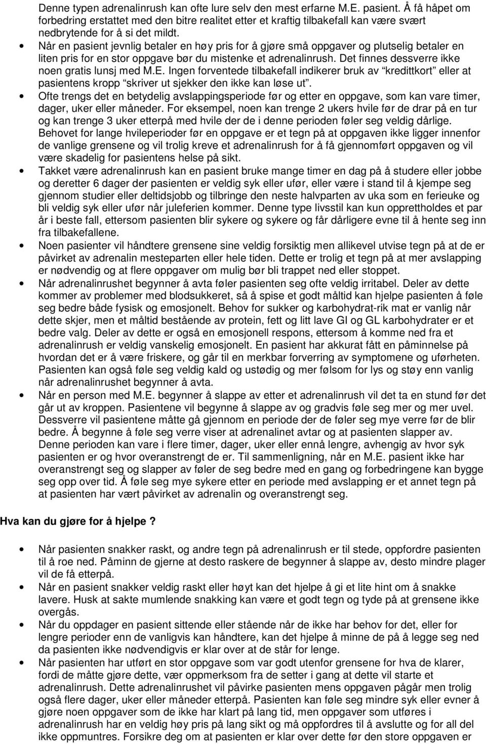 Når en pasient jevnlig betaler en høy pris for å gjøre små oppgaver og plutselig betaler en liten pris for en stor oppgave bør du mistenke et adrenalinrush.