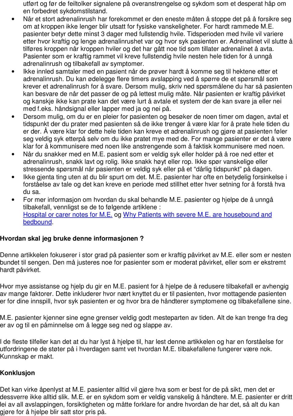 pasienter betyr dette minst 3 dager med fullstendig hvile. Tidsperioden med hvile vil variere etter hvor kraftig og lenge adrenalinrushet var og hvor syk pasienten er.