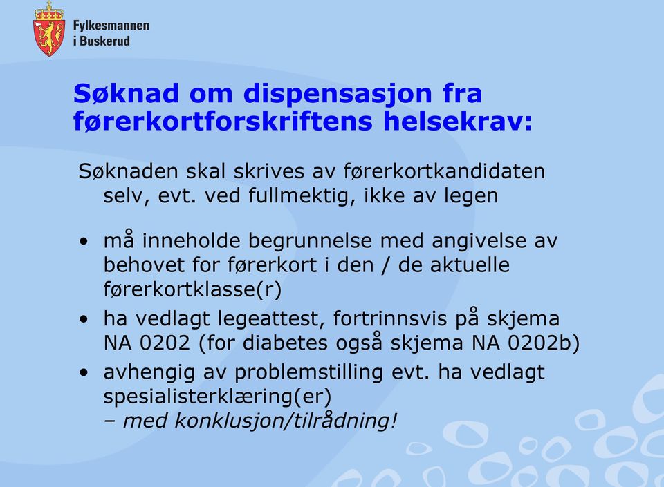 ved fullmektig, ikke av legen må inneholde begrunnelse med angivelse av behovet for førerkort i den / de