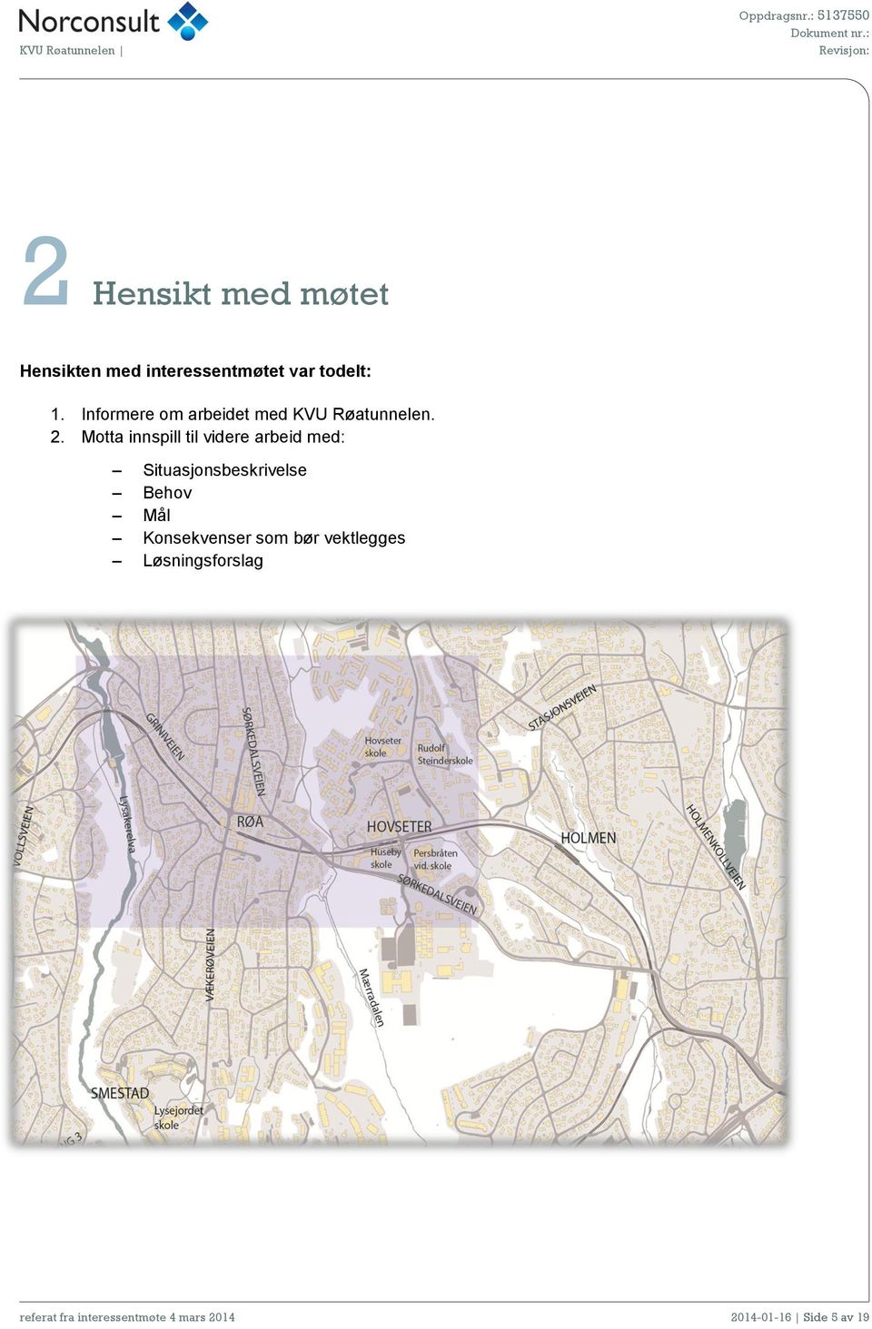 Motta innspill til videre arbeid med: Situasjonsbeskrivelse Behov Mål