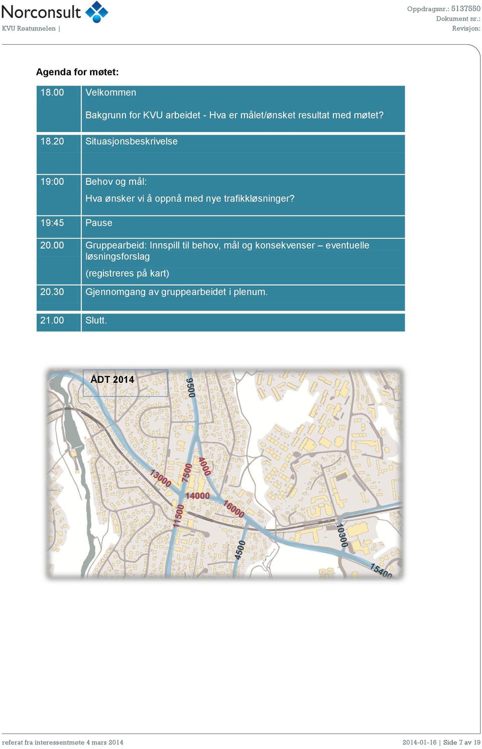 00 Gruppearbeid: Innspill til behov, mål og konsekvenser eventuelle løsningsforslag (registreres på kart) 20.