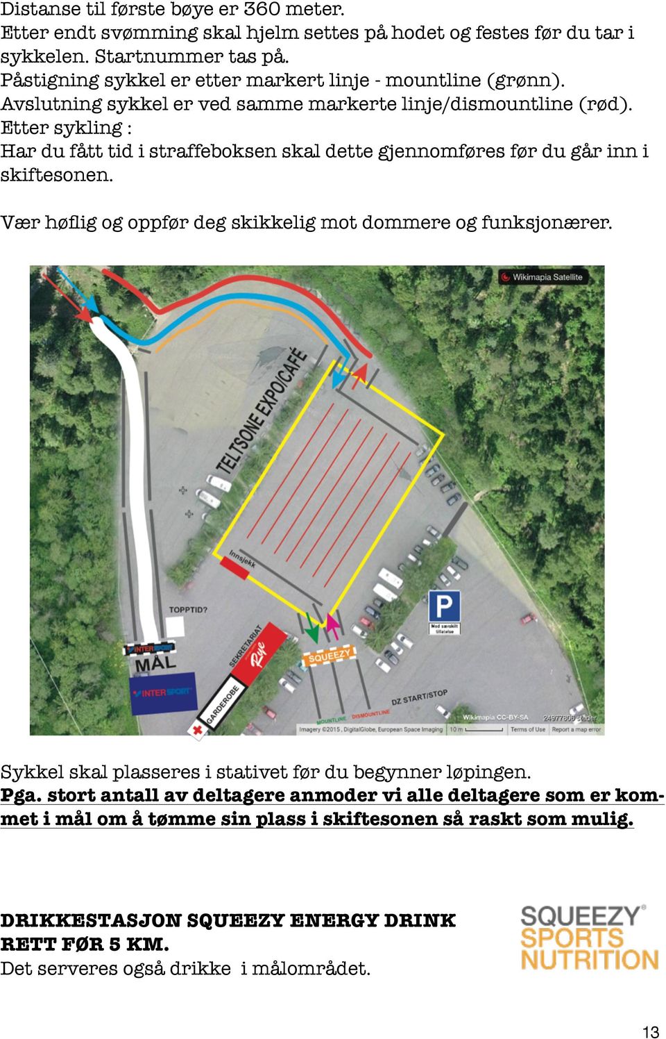 Etter sykling : Har du fått tid i straffeboksen skal dette gjennomføres før du går inn i skiftesonen. Vær høflig og oppfør deg skikkelig mot dommere og funksjonærer.