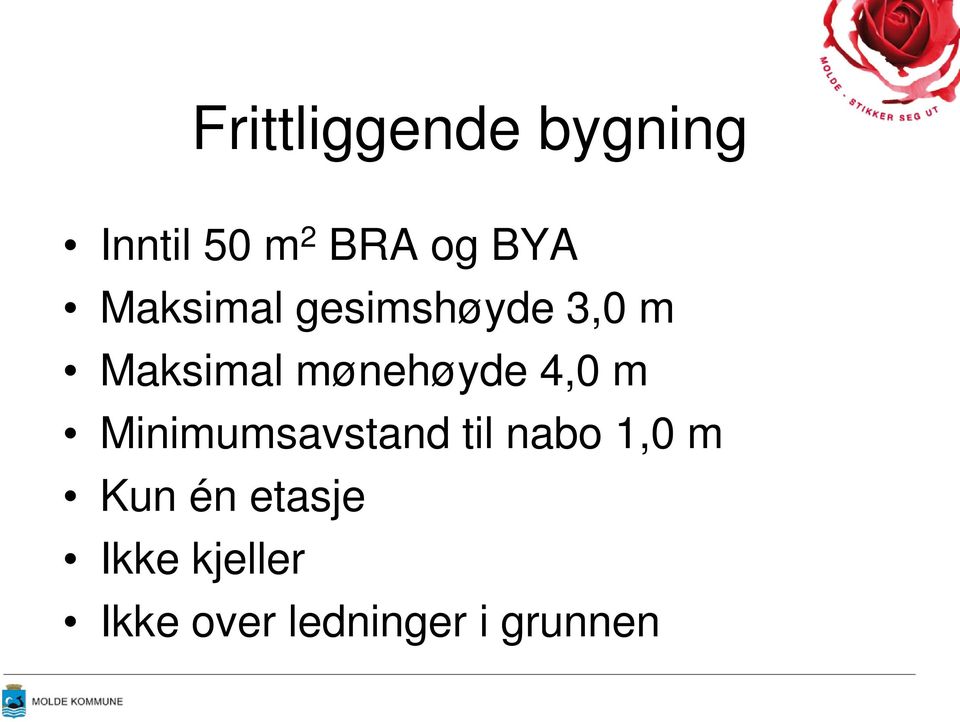 4,0 m Minimumsavstand til nabo 1,0 m Kun én