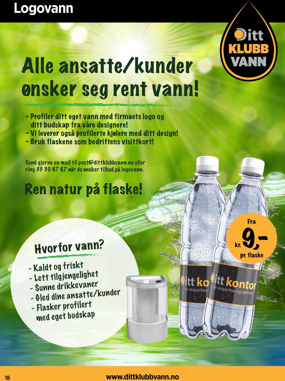 Send gjerne en mail til post@dittklubbvann.no eller ring 33 30 67 67 når du ønsker tilbud på logovann. Ren natur på flaske!