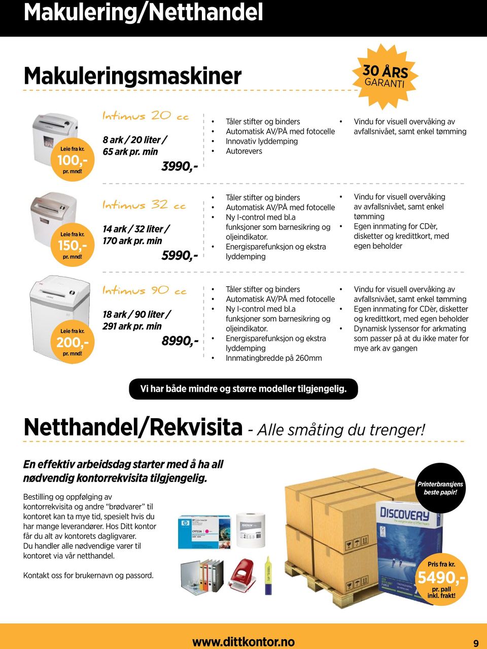 Livstidsgaranti på skjæreverket Tåler stifter, binders, CDèr og bankkort Energisparefunksjon og ekstra lyddemping A4 innmatningsåpning og støvtett kabinett på hjul Automatisk AV/PÅ med fotocelle gen