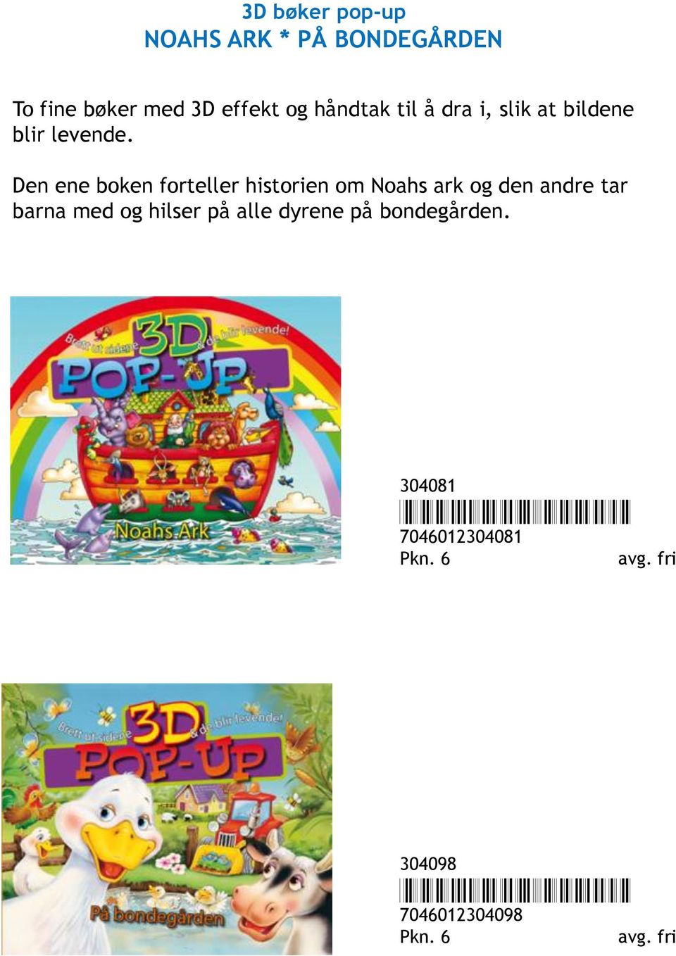 Den ene boken forteller historien om Noahs ark og den andre tar barna med og hilser på