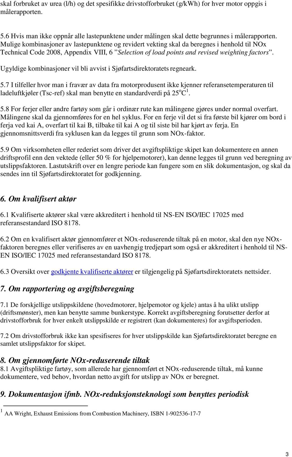 Mulige kombinasjoner av lastepunktene og revidert vekting skal da beregnes i henhold til NOx Technical Code 2008, Appendix VIII, 6 Selection of load points and revised weighting factors.