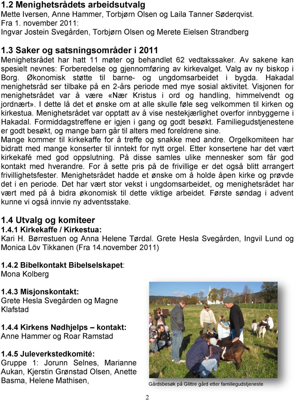 Økonomisk støtte til barne- og ungdomsarbeidet i bygda. Hakadal menighetsråd ser tilbake på en 2-års periode med mye sosial aktivitet.