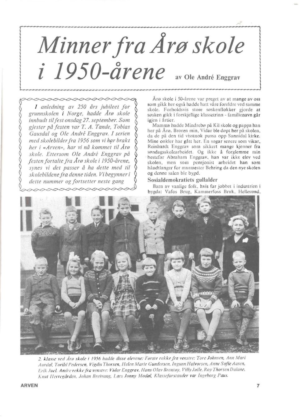 Eltersom Ole Andre Enggrav pa f esten for/alre Fa Are skole i 1950-arene, j synes vi del passer aha delle med IiI ( j skolebildene fra denne tiden.
