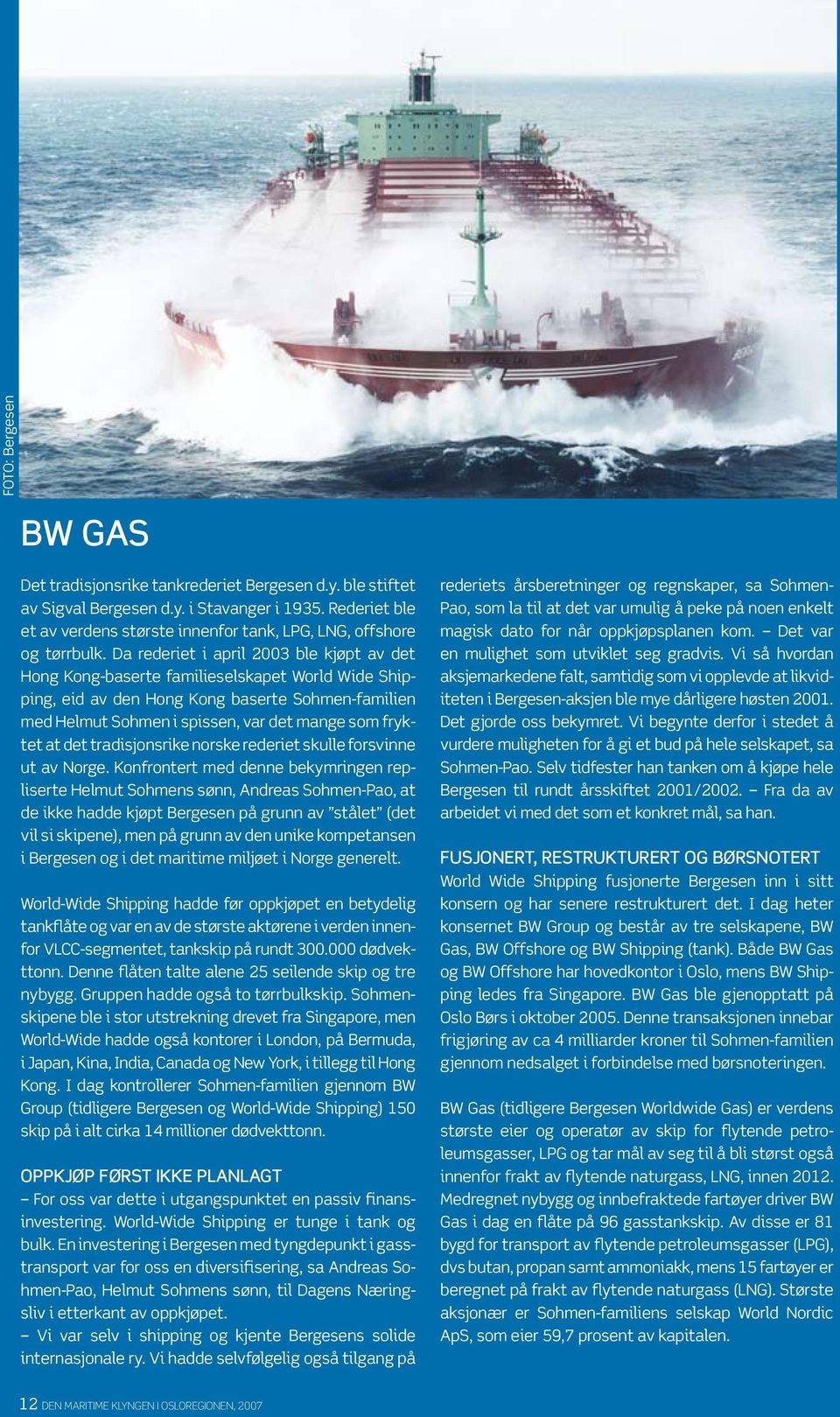 Da rederiet i april 2003 ble kjøpt av det Hong Kong-baserte familieselskapet World Wide Shipping, eid av den Hong Kong baserte Sohmen-familien med Helmut Sohmen i spissen, var det mange som fryktet