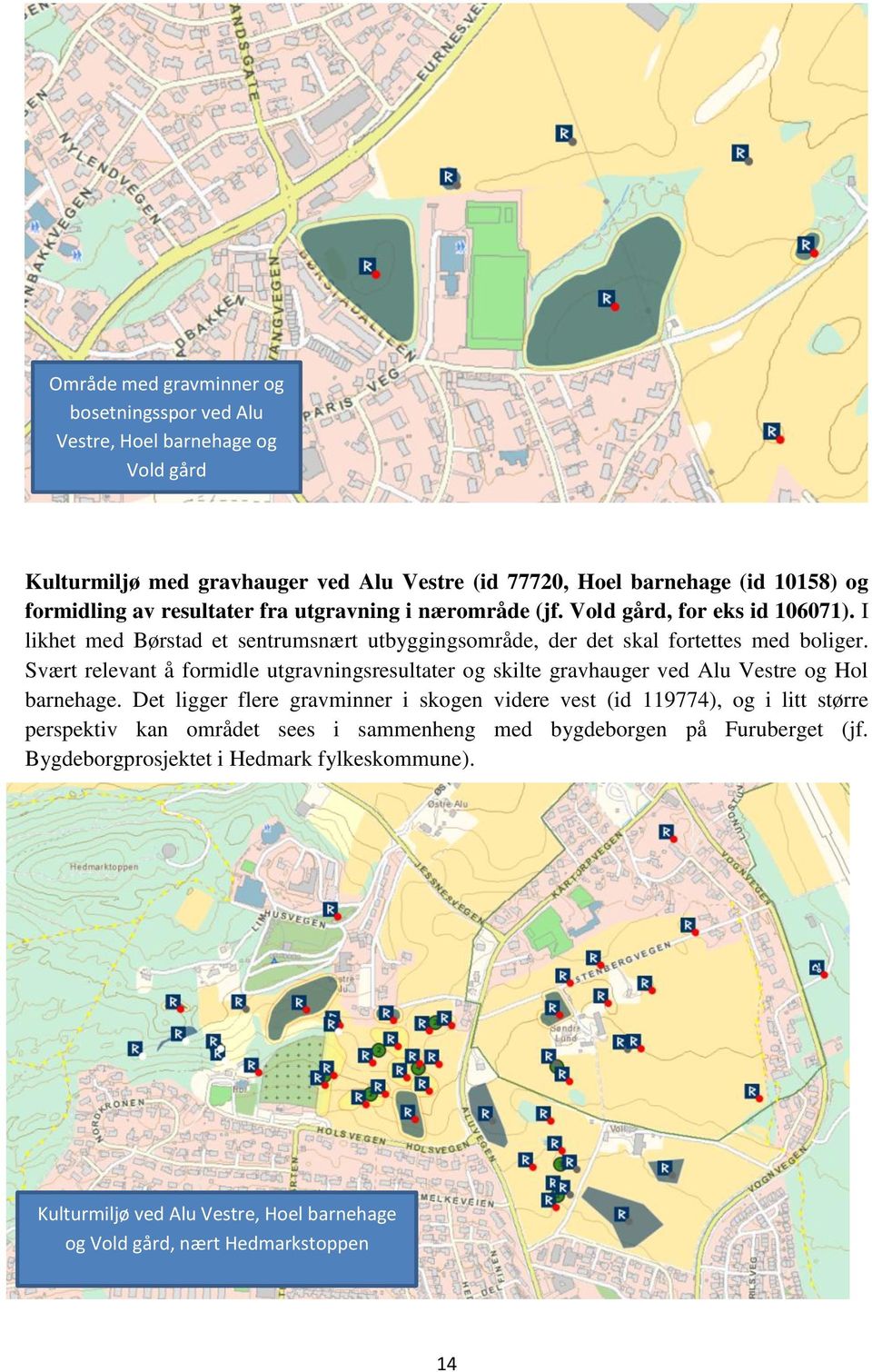 Svært relevant å formidle utgravningsresultater og skilte gravhauger ved Alu Vestre og Hol barnehage.