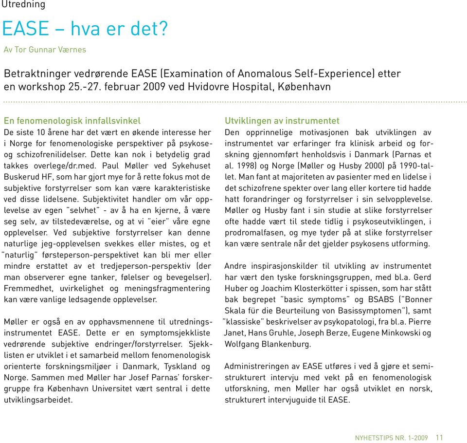 schizofrenilidelser. Dette kan nok i betydelig grad takkes overlege/dr.med.