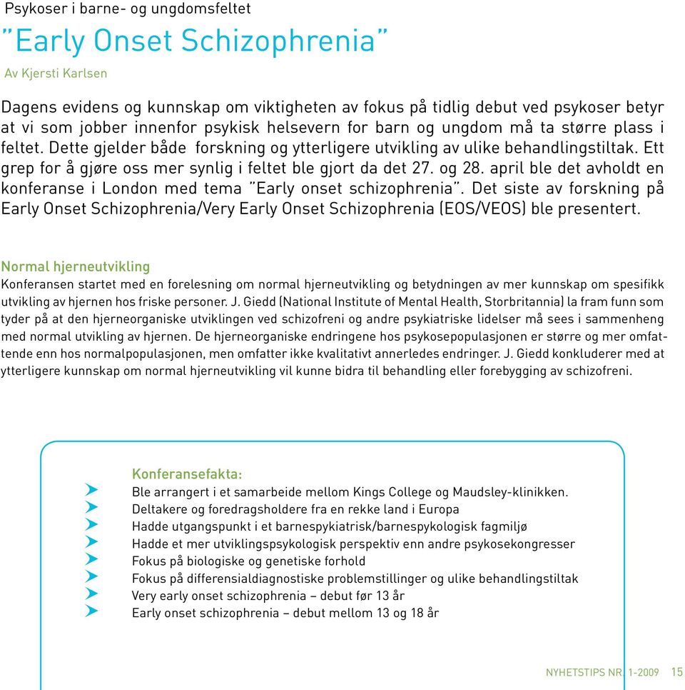 Ett grep for å gjøre oss mer synlig i feltet ble gjort da det 27. og 28. april ble det avholdt en konferanse i London med tema Early onset schizophrenia.