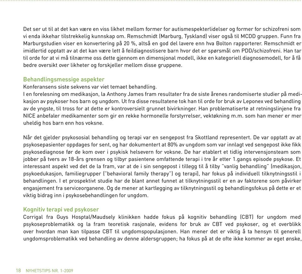 Remschmidt er imidlertid opptatt av at det kan være lett å feildiagnostisere barn hvor det er spørsmål om PDD/schizofreni.