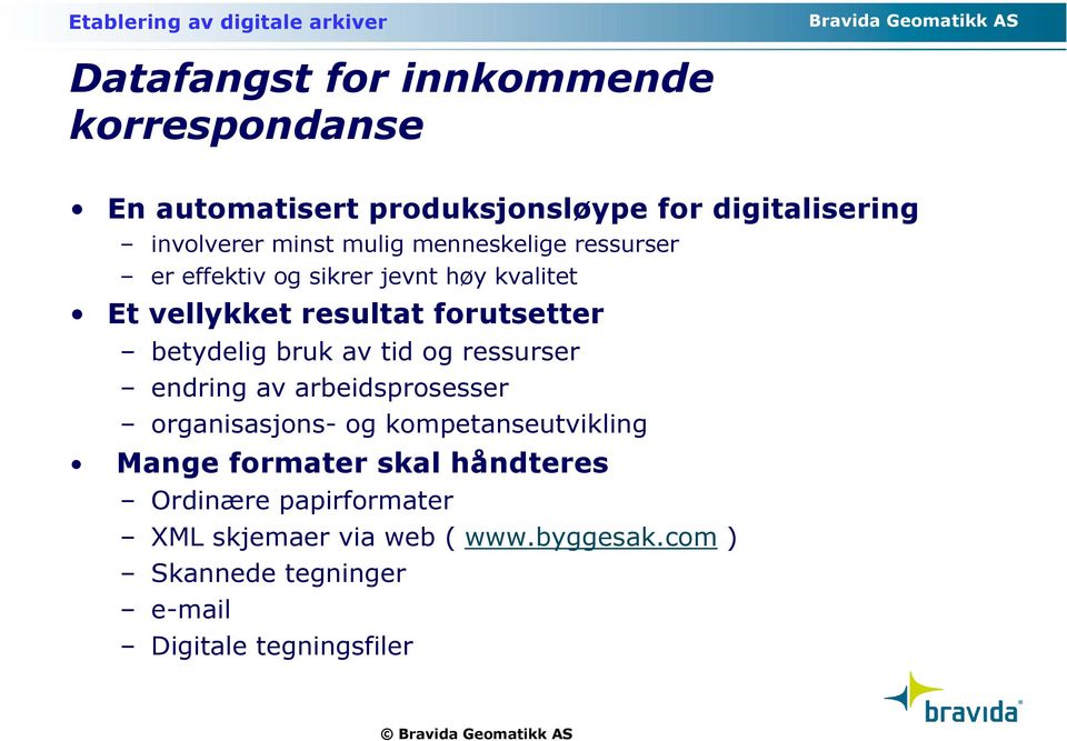 bruk av tid og ressurser endring av arbeidsprosesser organisasjons- og kompetanseutvikling Mange formater skal