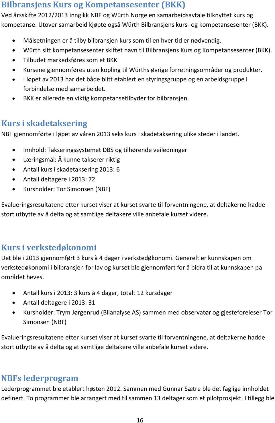 Würth sitt kompetansesenter skiftet navn til Bilbransjens Kurs og Kompetansesenter (BKK).