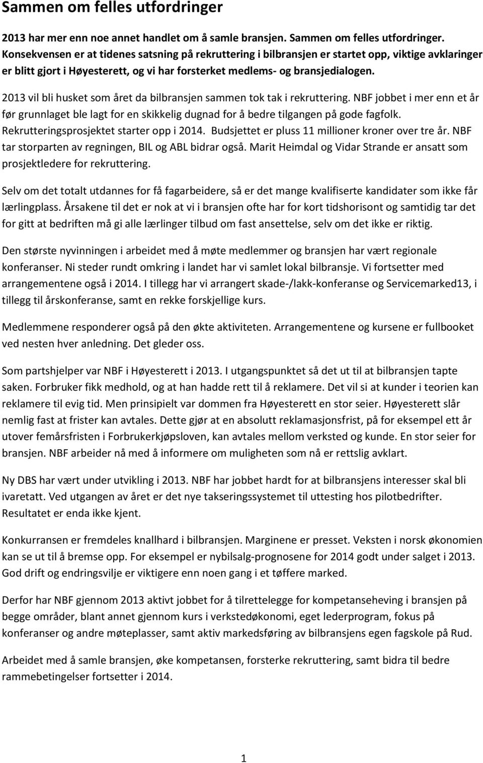 2013 vil bli husket som året da bilbransjen sammen tok tak i rekruttering. NBF jobbet i mer enn et år før grunnlaget ble lagt for en skikkelig dugnad for å bedre tilgangen på gode fagfolk.