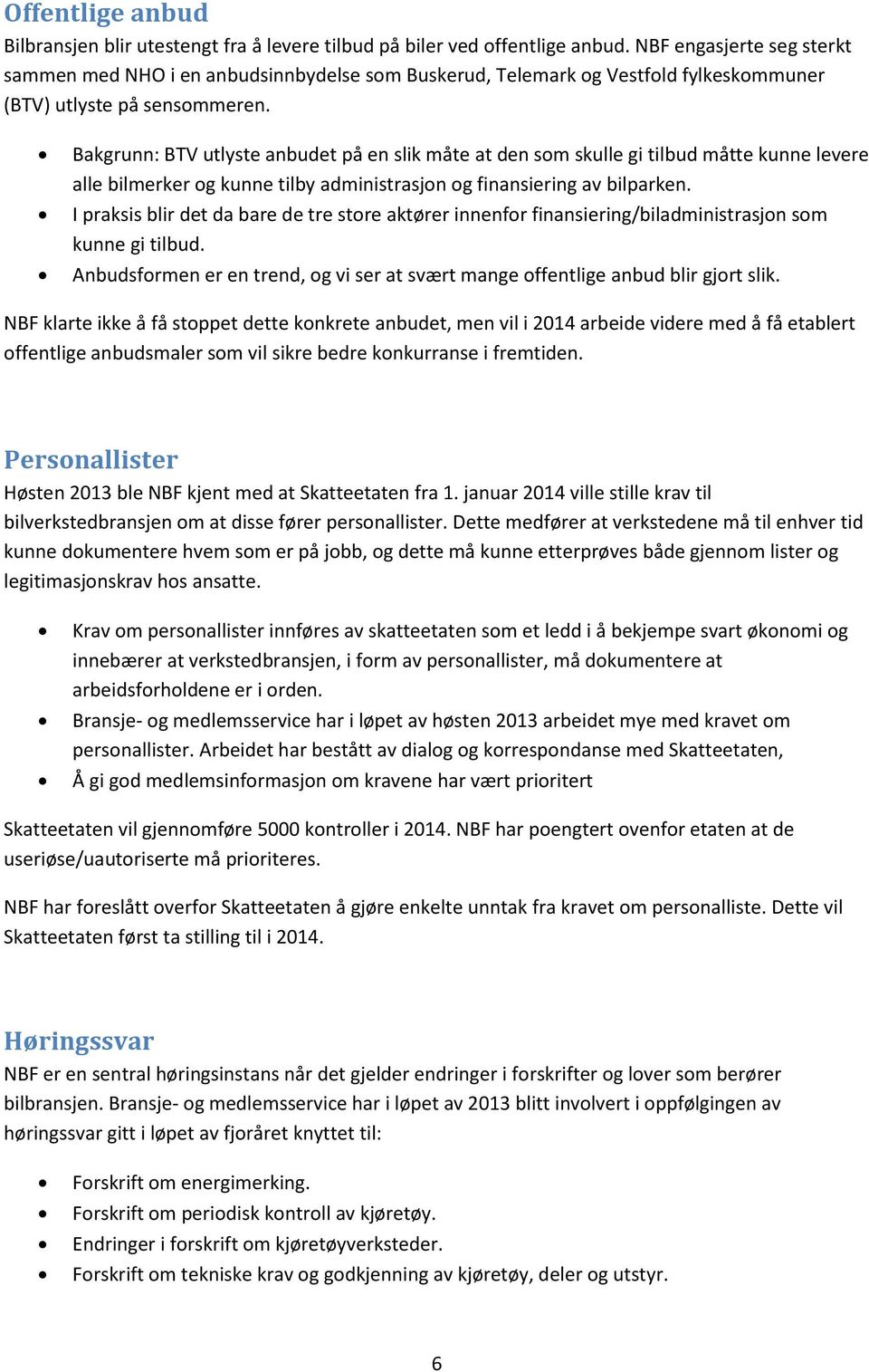 Bakgrunn: BTV utlyste anbudet på en slik måte at den som skulle gi tilbud måtte kunne levere alle bilmerker og kunne tilby administrasjon og finansiering av bilparken.