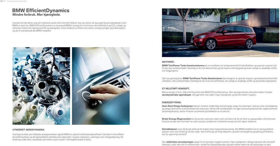 BMW Effi cientdynamics er navnet på BMWs strategi for å minimere drivstofforbruk og CO -utslipp og samtidig maksimere kjøredynamikk og kjøreglede.