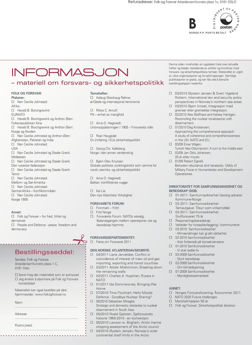 Samtlige publikasjoner er gratis, og kan fås ved å benytte bestillingsslippen nedenfor. Folk og Forsvar: Plakater: Nan Cecilie Johnstad: Afrika Harald B. Borchgrevink: EU/NATO Harald B.