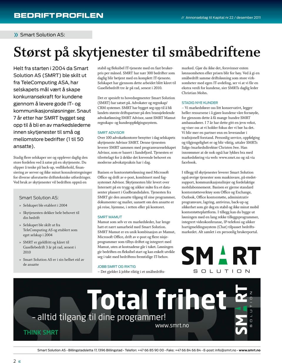 Snaut 7 år etter har SMRT bygget seg opp til å bli en av markedslederne innen skytjenester til små og mellomstore bedrifter (1 til 50 ansatte).