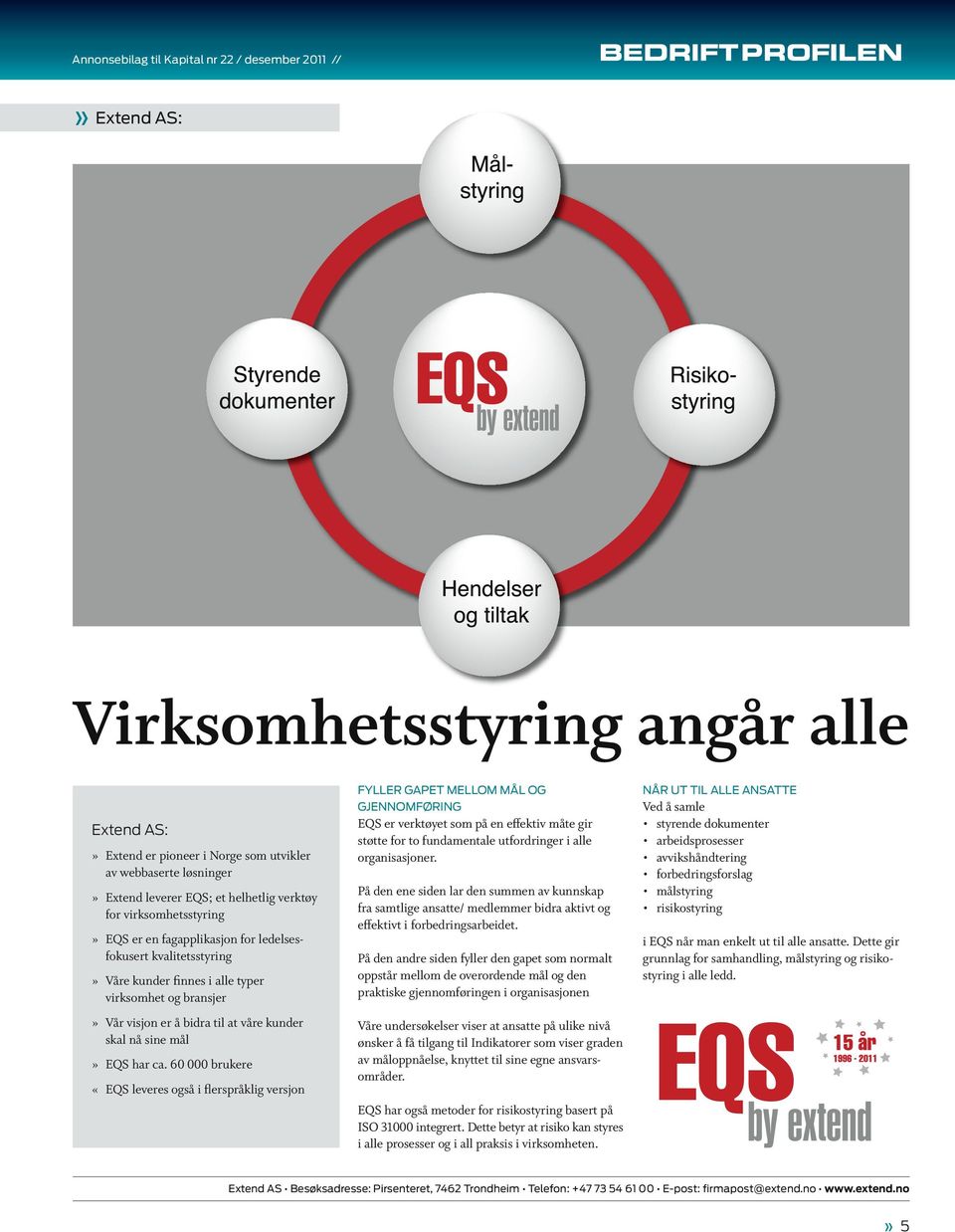 kunder skal nå sine mål» EQS har ca.