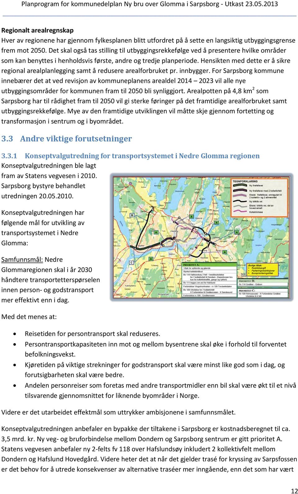 Hensikten med dette er å sikre regional arealplanlegging samt å redusere arealforbruket pr. innbygger.