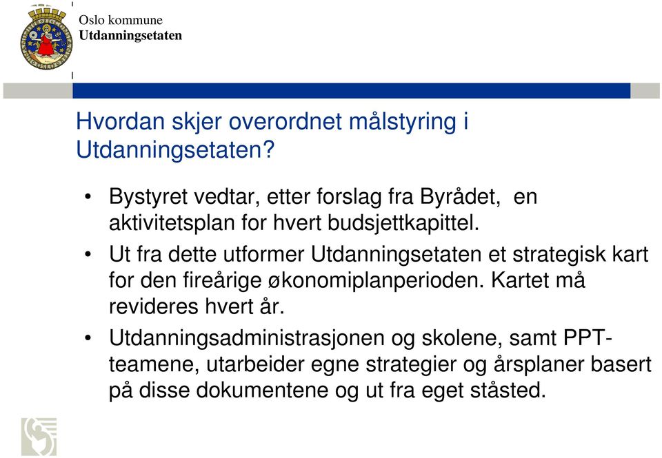 Ut fra dette utformer et strategisk kart for den fireårige økonomiplanperioden.